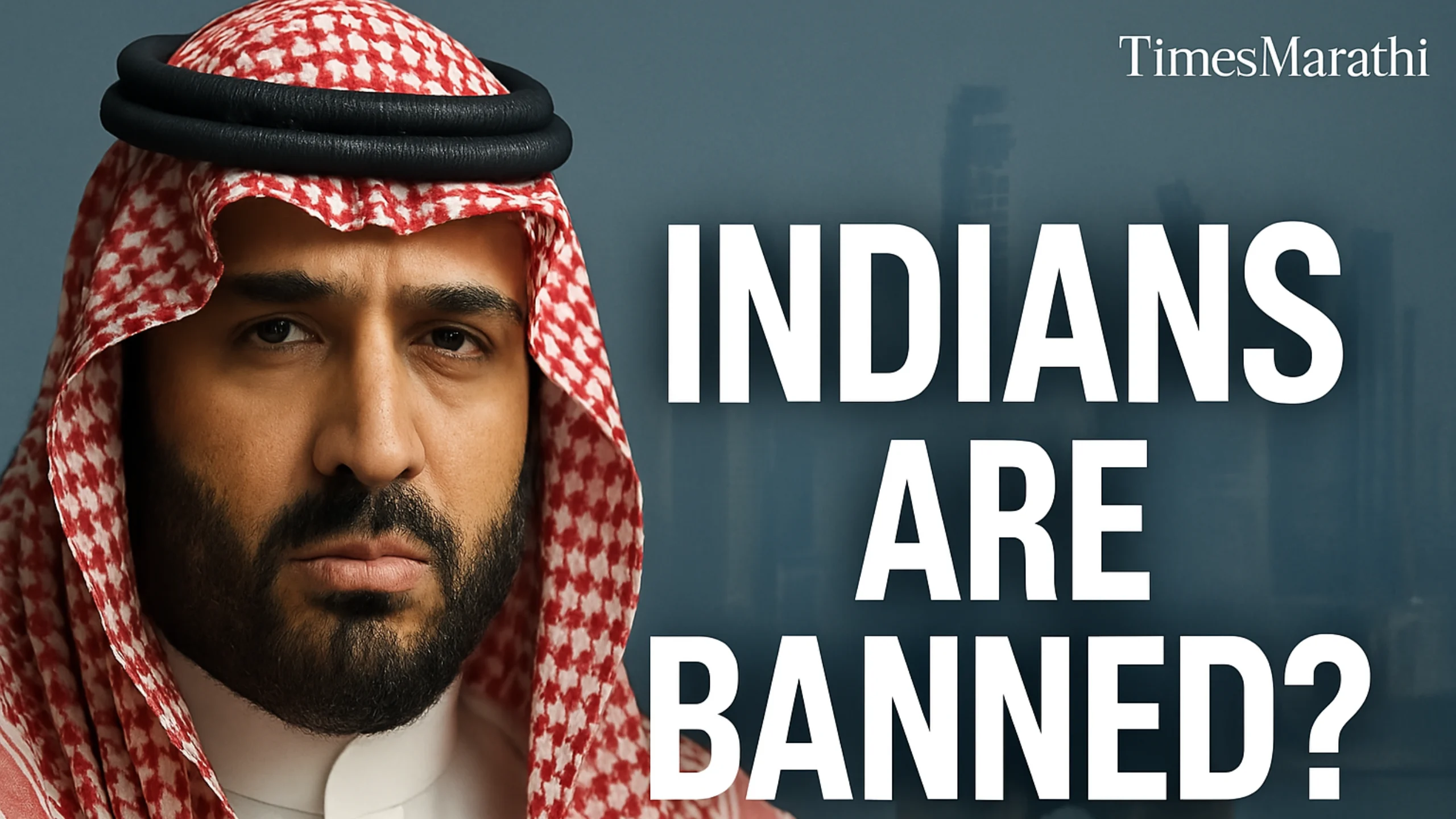 Saudi Arabia travel ban news thumbnail showing "INDIANS ARE BANNED?" with Mumbai skyline background and TimesMarathi logo